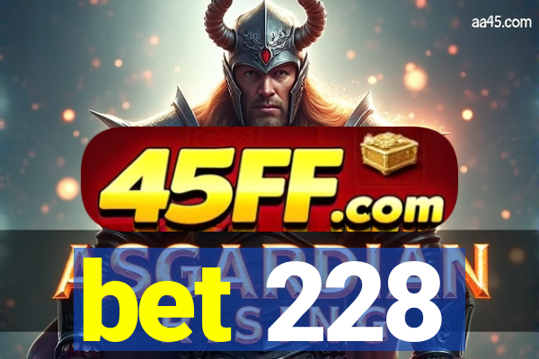 bet 228